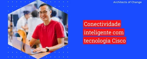 Conectividade inteligente com tecnologia Cisco